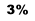 3%